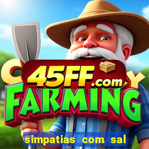 simpatias com sal grosso para afastar pessoas